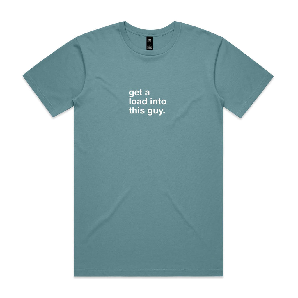 "Get a Load Into This Guy" T-Shirt
